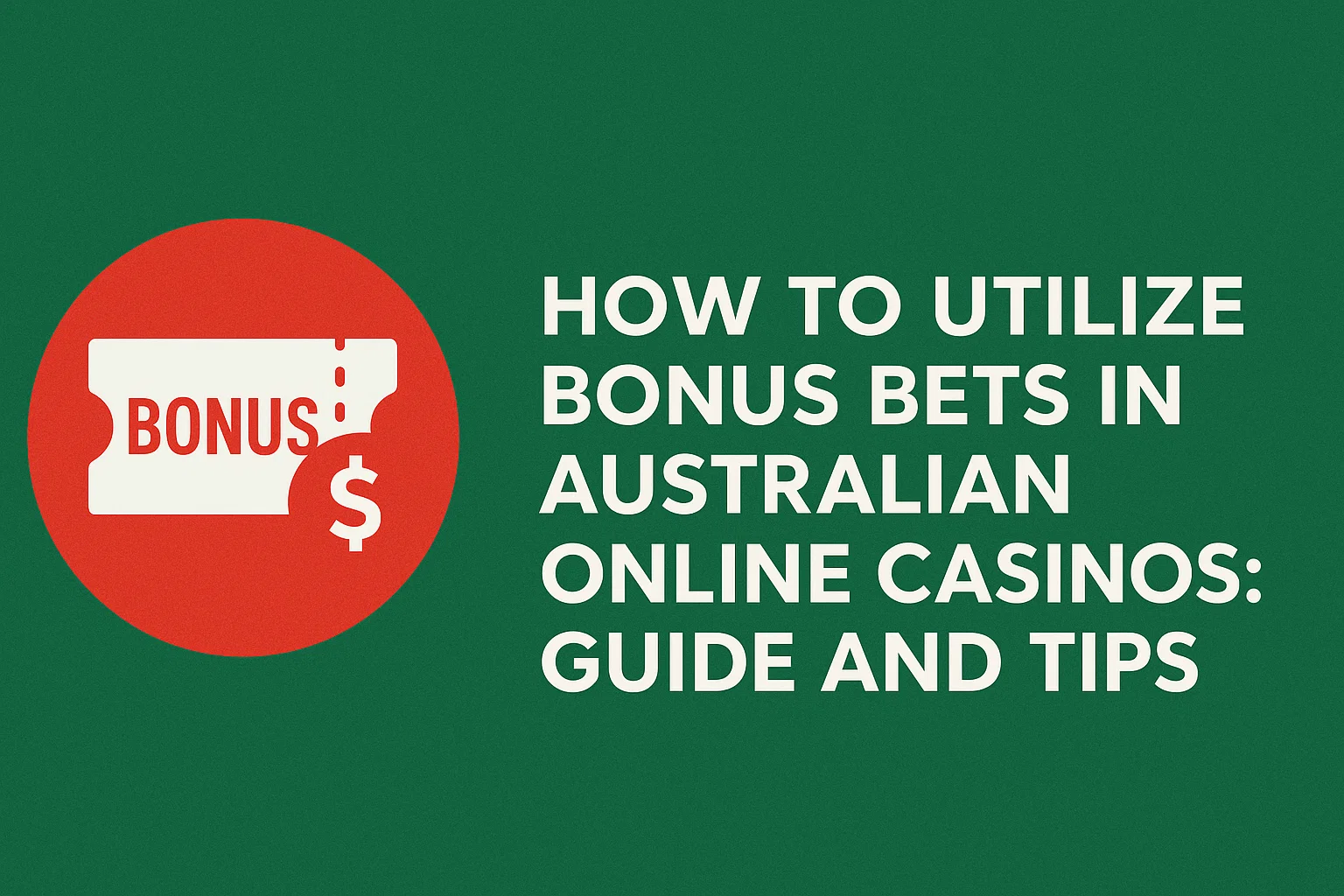 How to Utilize Bonus Bets in Australian Online Casinos: Guide and Tips